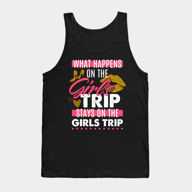 Funny What Happens On The Girls Trip Stays On The Girls Trip Tank Top by celeryprint